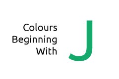 Colours beginning with the letter J