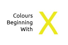 Colours beginning with the letter X