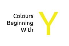 Colours beginning with the letter Y